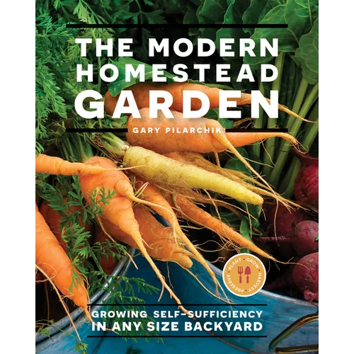 The Modern Homestead Garden: Growing Self-Sufficiency in Any Size Backyard - Paperback