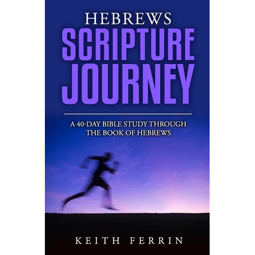 Hebrews Scripture Journey: A 40-Day Bible Study Through the Book of Hebrews - Paperback