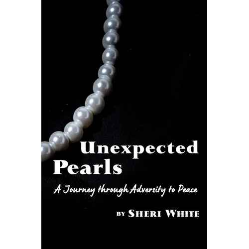 Unexpected Pearls: A Journey through Adversity to Peace - Paperback