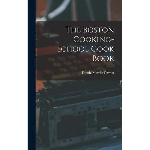 The Boston Cooking-School Cook Book