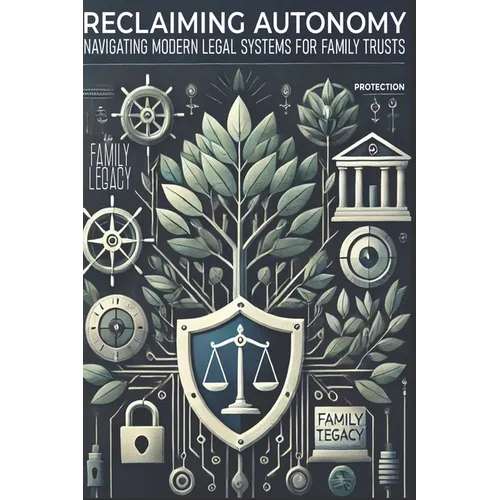 Reclaiming Autonomy: Navigating Modern Legal Systems with Family Trusts - Paperback