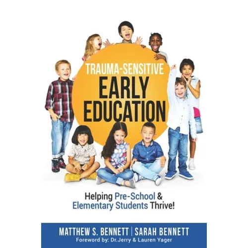 Trauma-Sensitive Early Education: Helping Pre-School & Elementary Students Thrive! - Paperback
