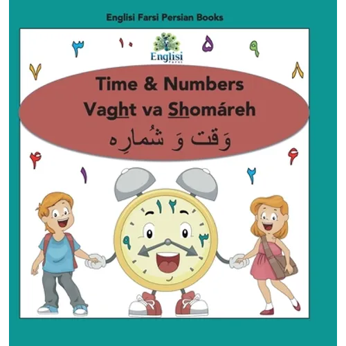 Persian Numbers, Time & Math Shomáreh Vaght Va Ríází: In Persian, English & Finglisi: Time & Numbers Vaght va Shomáreh - Hardcover