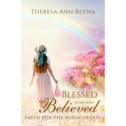 Blessed Is She Who Believed: Faith For The Miraculous - Paperback