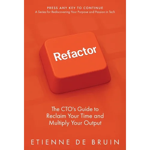 Refactor: The CTO's Guide to Reclaim Your Time and Multiply Your Output - Hardcover