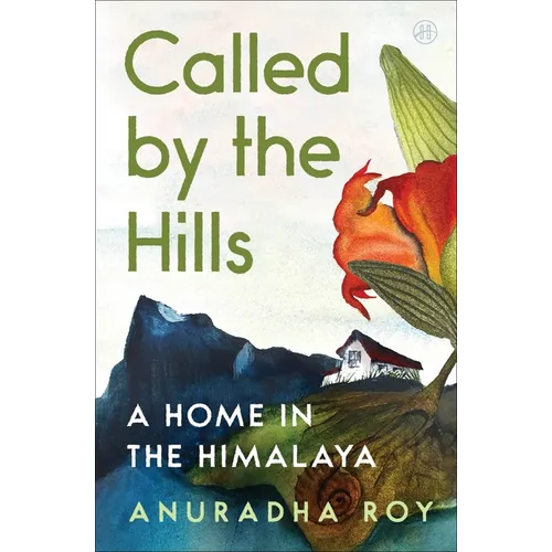 Called by the Hills: A Home in the Himalaya - Hardcover