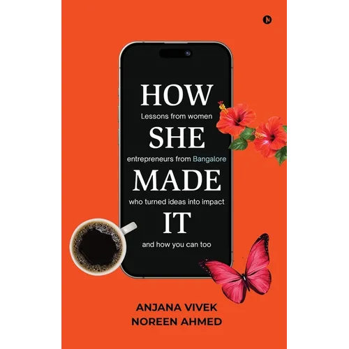 How She Made It: Lessons from women entrepreneurs from Bangalore who turned ideas into impact and how you can too - Paperback