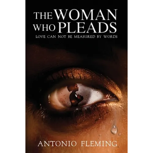 The Woman Who Pleads: Love Can Not Be Measured By Words - Paperback