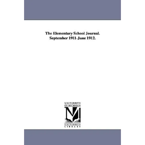 The Elementary School Journal. September 1911-June 1912. - Paperback