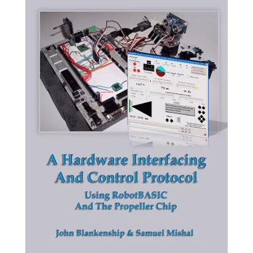 A Hardware Interfacing And Control Protocol: Using RobotBASIC And The Propeller Chip - Paperback