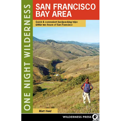 One Night Wilderness: San Francisco Bay Area: Quick and Convenient Backpacking Trips Within Two Hours of San Francisco - Hardcover