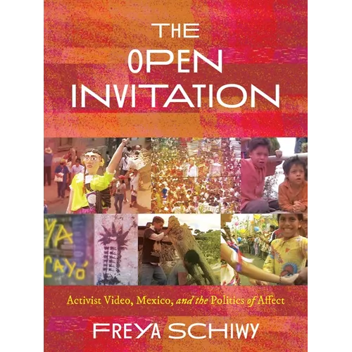 The Open Invitation: Activist Video, Mexico, and the Politics of Affect - Hardcover