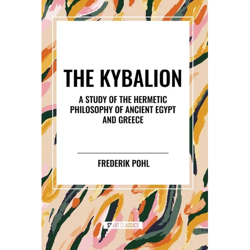 The Kybalion: A Study of the Hermetic Philosophy of Ancient Egypt and Greece - Paperback
