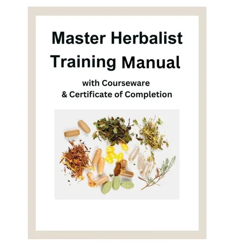 Master Herbalist Training Manual with Courseware & Certificate of Completion - Paperback