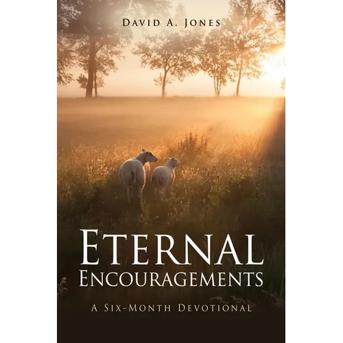 Eternal Encouragements: A Six-Month Devotional - Paperback