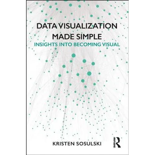 Data Visualization Made Simple: Insights into Becoming Visual