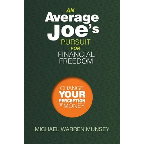 An Average Joe's Pursuit for Financial Freedom: Change Your Perception of Money - Paperback