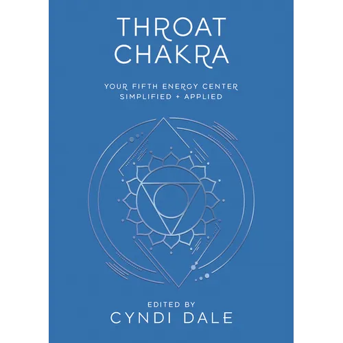 Throat Chakra: Your Fifth Energy Center Simplified and Applied