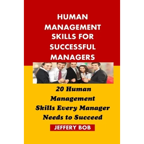 Human Management Skills for Successful Managers: 20 Human Management Skills Every Manager Needs to Succeed - Paperback