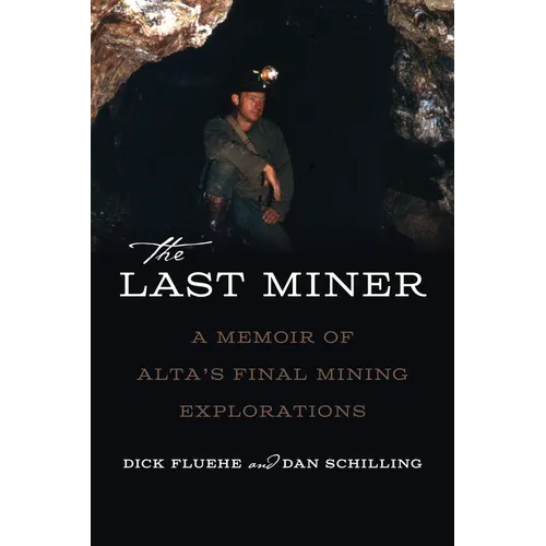 The Last Miner: A Memoir of Alta's Final Mining Expeditions - Paperback