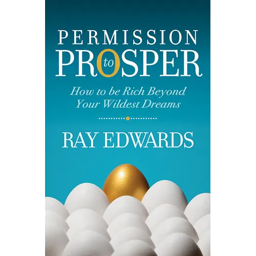 Permission to Prosper: How to Be Rich Beyond Your Wildest Dreams - Paperback