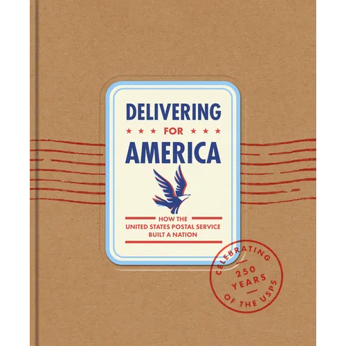 Delivering for America: How the United States Postal Service Built a Nation - Hardcover