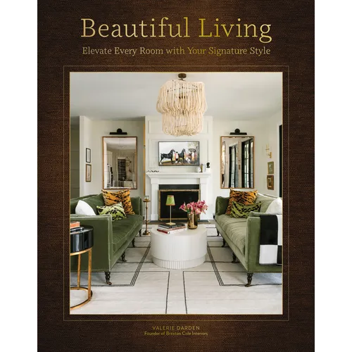 Beautiful Living: Elevate Every Room with Your Signature Style - Hardcover