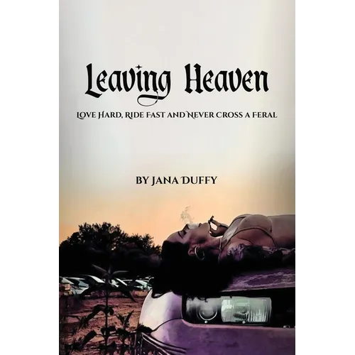 Leaving Heaven: Love Hard, Ride Fast and Never Cross a Feral - Paperback