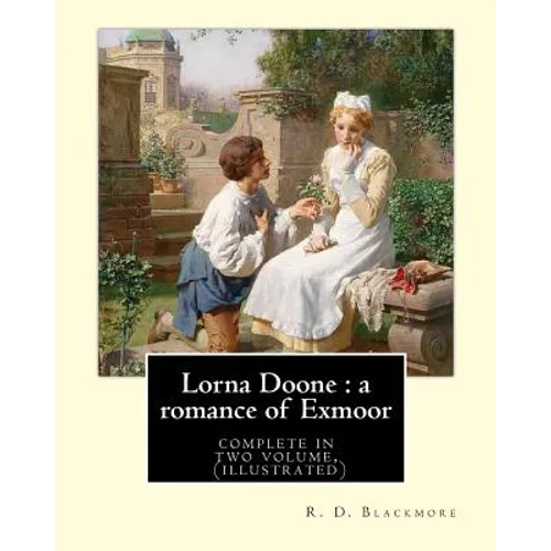 Lorna Doone: a romance of Exmoor. By: R. D. Blackmore (complete in two volume), (illustrated): It is a romance based on a group of - Paperback