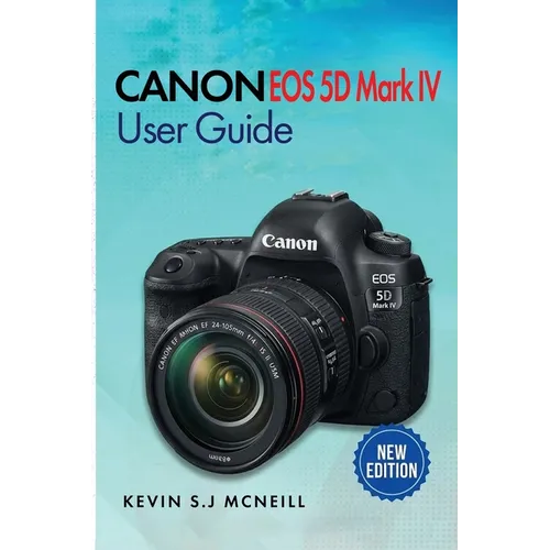Canon Eos 5d Mark Iv User Guide: A Step-by-Step Guide to Mastering Autofocus, Exposure, and Professional-Level Photography - Paperback
