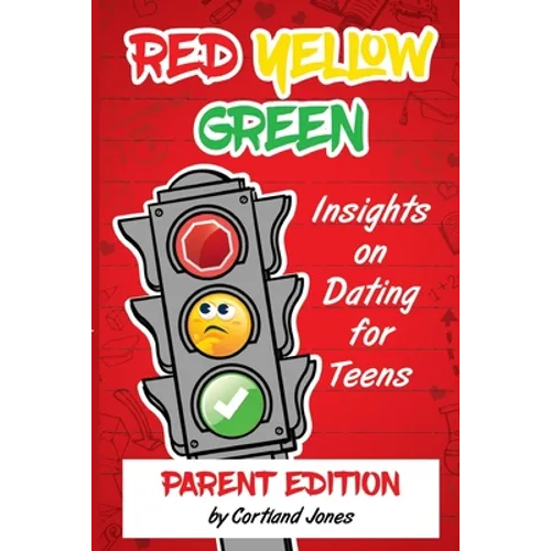 Red Yellow Green: Insights on Dating for Teens Parent Edition - Paperback