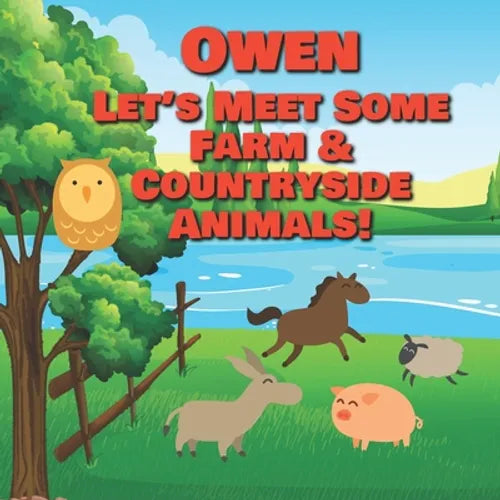 Owen Let's Meet Some Farm & Countryside Animals!: Farm Animals Book for Toddlers - Personalized Baby Books with Your Child's Name in the Story - Child - Paperback