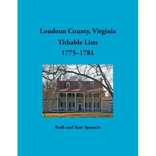 Loudoun County, Virginia Titheable Lists, 1775-1781 - Paperback