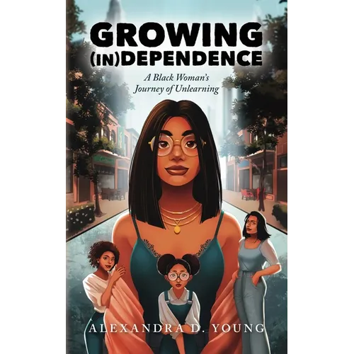 Growing (in)Dependence: A Black Woman's Journey of Unlearning - Paperback
