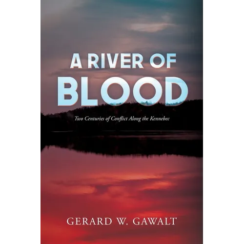 A River of Blood: Two Centuries of Conflict Along the Kennebec - Paperback