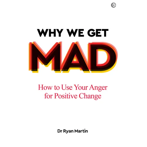 Why We Get Mad: How to Use Your Anger for Positive Change - Paperback
