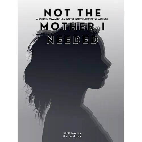 NOT THE MOTHER I NEEDED - A journey towards healing the intergenerational wounds - Paperback