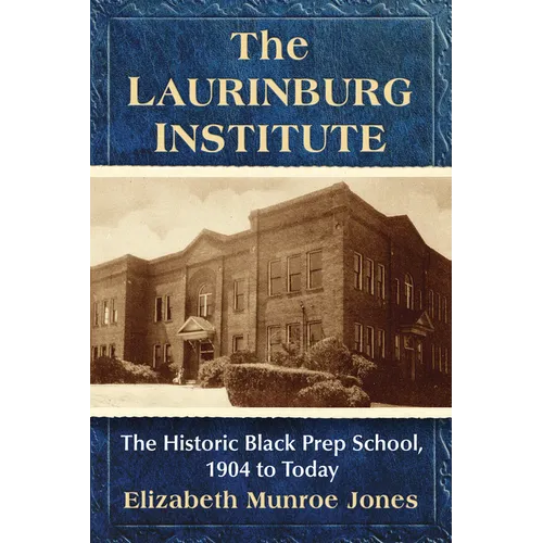 The Laurinburg Institute: The Historic Black Prep School, 1904 to Today