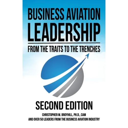 Business Aviation Leadership: From the Traits to the Trenches (2nd Edition)