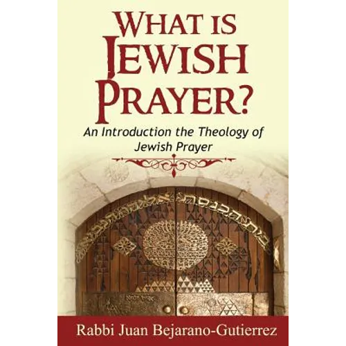 What is Jewish Prayer?: An Introduction the Theology of Jewish Prayer - Paperback
