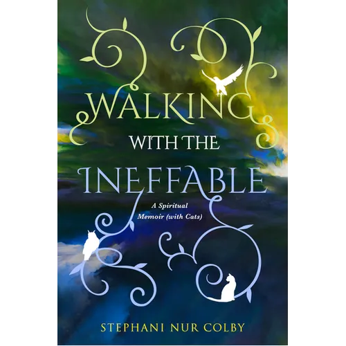 Walking with the Ineffable: A Spiritual Memoir (with Cats) - Paperback