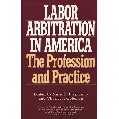 Labor Arbitration in America: The Profession and Practice