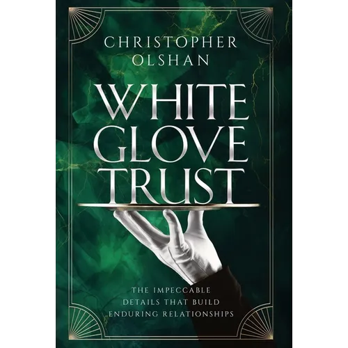 White Glove Trust: The Impeccable Details That Build Enduring Relationships - Hardcover