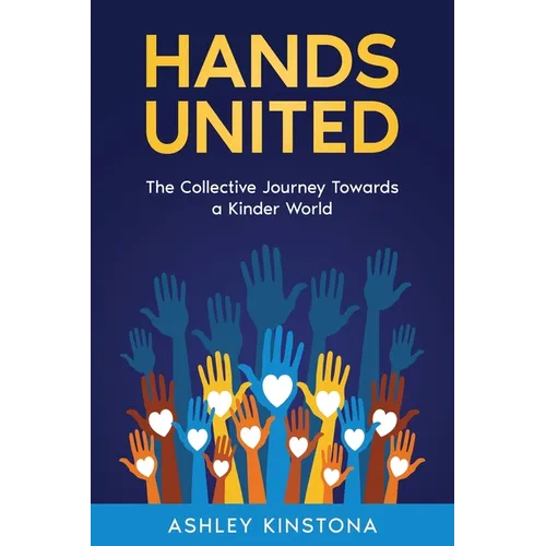 Hands United: The Collective Journey Towards a Kinder World - Paperback