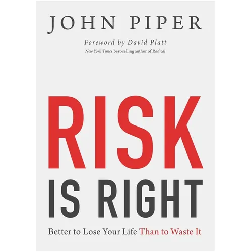 Risk Is Right: Better to Lose Your Life Than to Waste It - Paperback