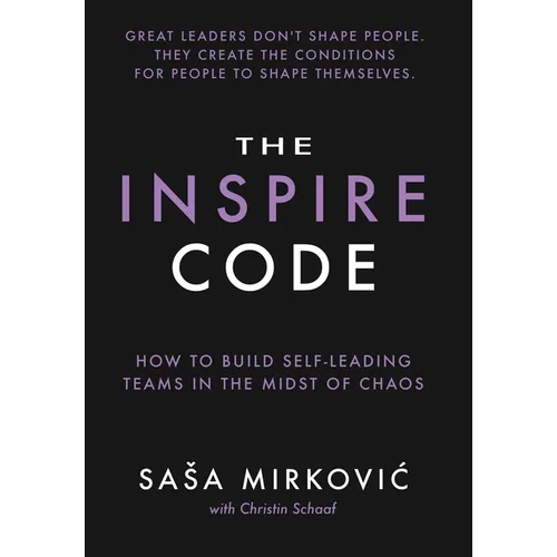 The Inspire Code: How to Build Self-Leading Teams in the Midst of Chaos - Hardcover