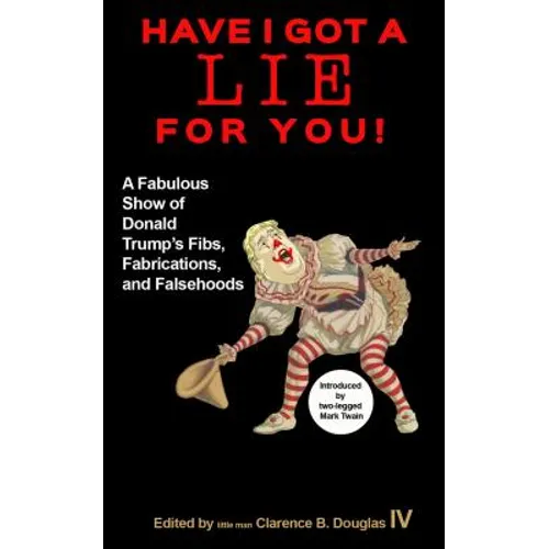 Have I Got a Lie for You!: A Fabulous Show of Donald Trump's Fibs, Fabulations, and Falsehoods - Paperback