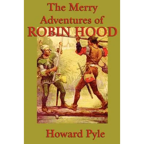 The Merry Adventures of Robin Hood: Classic Tales of Sherwood Forest - Paperback