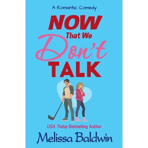 Now That We Don't Talk: A Romantic Comedy - Paperback