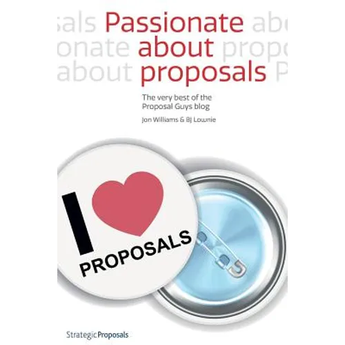 Passionate about Proposals: The Very Best of the Proposal Guys Blog - Paperback